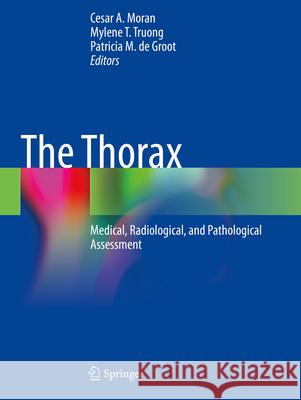 The Thorax: Medical, Radiological, and Pathological Assessment Cesar a. Moran Mylene T. Truong Patricia M. d 9783031210426 Springer - książka