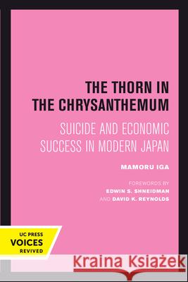 The Thorn in the Chrysanthemum: Suicide and Economic Success in Modern Japan Iga, Mamoru 9780520302792 University of California Press - książka