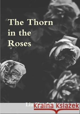 The Thorn in the Roses Lia Kendall 9780244422738 Lulu.com - książka