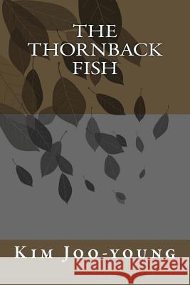 The Thornback Fish Kim Joo-Young Daniel Allen Friedlander Ae-Cha Ko 9781493748518 Createspace - książka