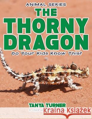 THE THORNY DRAGON Do Your Kids Know This?: A Children's Picture Book Turner, Tanya 9781541316898 Createspace Independent Publishing Platform - książka