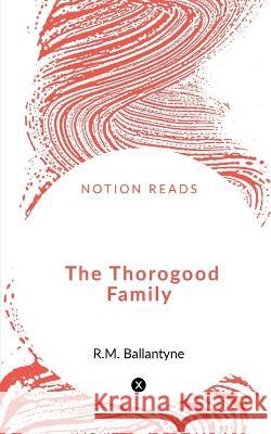The Thorogood Family Robert Michael Ballantyne   9781648054822 Notion Press - książka