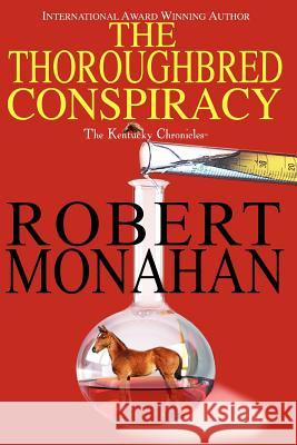 The Thoroughbred Conspiracy Robert Monahan 9780983803607 Lullaby Tiger Publishing - książka