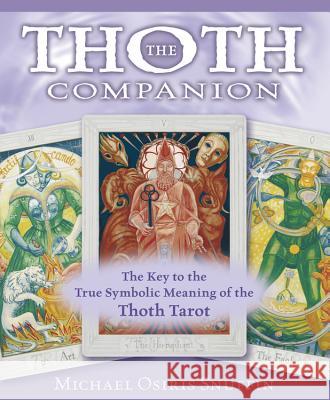 The Thoth Companion: The Key to the True Symbolic Meaning of the Thoth Tarot Michael Osiris Snuffin 9780738711928 Llewellyn Publications - książka