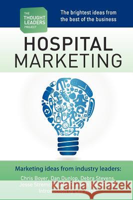 The Thought Leaders Project: Hospital Marketing Lee Aase Kathryn Armstrong Chris Boyer 9781468068252 Createspace - książka