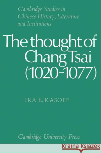 The Thought of Chang Tsai (1020-1077) IRA E. Kasoff Patrick Hannan Denis Twitchett 9780521529471 Cambridge University Press - książka