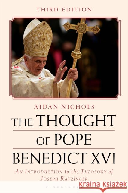 The Thought of Pope Benedict XVI: An Introduction to the Theology of Joseph Ratzinger Aidan Nichols 9781350431133 Bloomsbury Academic - książka