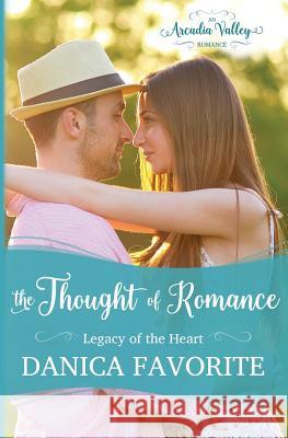 The Thought of Romance: Legacy of the Heart book one Valley, Arcadia 9781945079016 Danica Favorite - książka