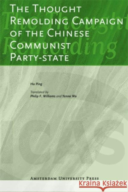 The Thought Remolding Campaign of the Chinese Communist Party-State Hu, Ping 9789089644107 Amsterdam University Press - książka