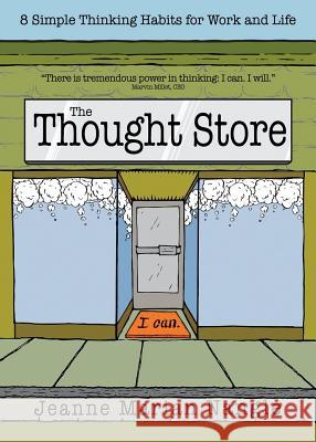 The Thought Store: 8 Simple Thinking Habits for Work and Life Jeanne Marian Nangle 9780985163525 Jeanne Nangle Consulting - książka