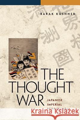 The Thought War: Japanese Imperial Propaganda Kushner, Barak 9780824832087 University of Hawaii Press - książka