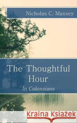 The Thoughtful Hour: In Colossians Nicholas C. Massey John Patrick Hickey 9781502730893 Createspace - książka