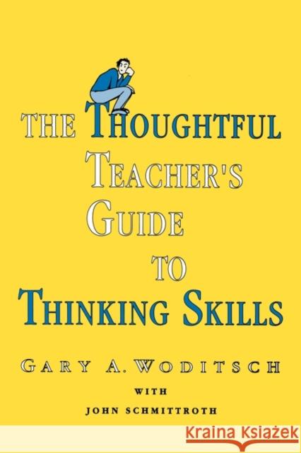 The Thoughtful Teacher's Guide to Thinking Skills Woditsch, Gary A. 9780805802900 Lawrence Erlbaum Associates - książka