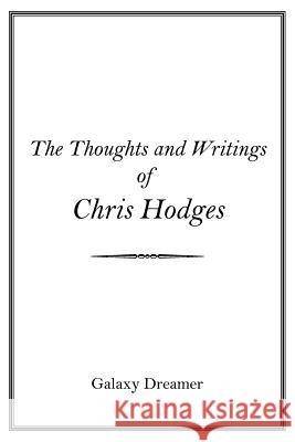 The Thoughts and Writings of Chris Hodges Galaxy Dreamer 9781434314277 Authorhouse - książka