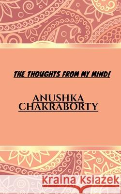 The Thoughts from My Mind! Anushka Chakraborty 9781638320586 Notion Press - książka