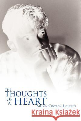 The Thoughts of a Heart Melvin Cintron Figuereo 9780595342815 iUniverse - książka