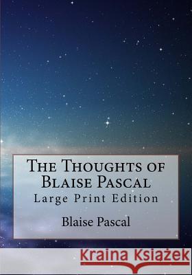 The Thoughts of Blaise Pascal: Large Print Edition Blaise Pascal C. Kegan Paul 9781717433725 Createspace Independent Publishing Platform - książka