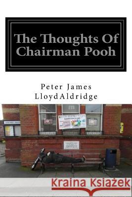 The Thoughts Of Chairman Pooh Aldridge, Peter James Lloyd 9781544888422 Createspace Independent Publishing Platform - książka