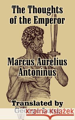 The Thoughts of Marcus Aurelius Antoninus Aurelius Marcus George Long 9781410206923 University Press of the Pacific - książka