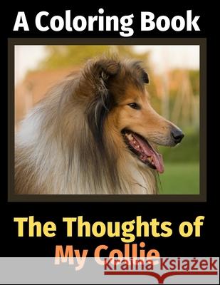 The Thoughts of My Collie: A Coloring Book Brightview Activit 9781713344087 Independently Published - książka
