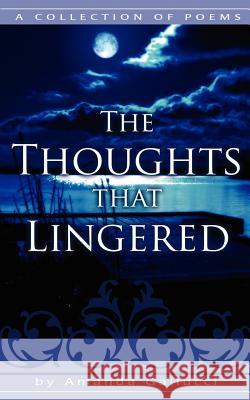 The Thoughts That Lingered: A Collection of Poems Gallucci, Amanda 9781425901486 Authorhouse - książka