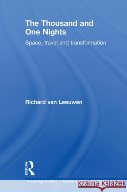 The Thousand and One Nights: Space, Travel and Transformation Van Leeuwen, Richard 9780415597418 Taylor and Francis - książka