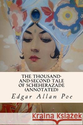 The Thousand-and-Second Tale of Scheherazade (annotated) Poe, Edgar Allan 9781523474462 Createspace Independent Publishing Platform - książka