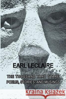The Thousand Yard Stare: Poems, Stories and Musings Earl LeClaire 9781667106144 Lulu.com - książka