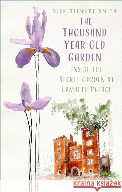 The Thousand Year Old Garden: Inside the Secret Garden at Lambeth Palace Nick Stewart Smith 9781803993041 The History Press Ltd - książka