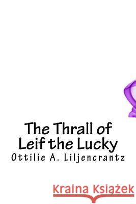 The Thrall of Leif the Lucky Ottilie A. Liljencrantz 9781717075529 Createspace Independent Publishing Platform - książka