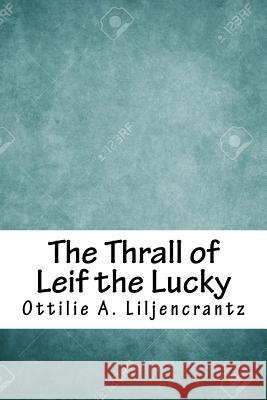 The Thrall of Leif the Lucky Ottilie A. Liljencrantz 9781718729162 Createspace Independent Publishing Platform - książka