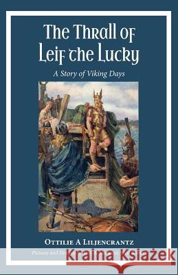 The Thrall of Leif the Lucky: A Story of Viking Days Ottilie A. Liljencrantz Troy and Margaret Wes 9780997664768 Hillside Education - książka