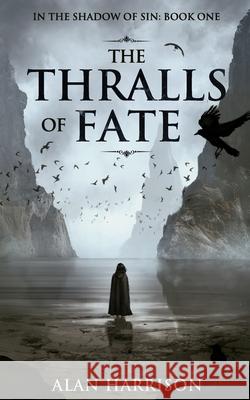 The Thralls of Fate: In the Shadow of Sin: Book One Harrison, Alan 9781838132804 Alan Harrison - książka