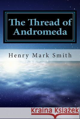 The Thread of Andromeda Henry Mark Smith 9781470054717 Createspace - książka