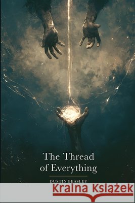 The Thread of Everything: You Have Been Loved the Whole Time Beasley, Dustin 9798995097617 Dustin Beasley - książka
