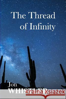 The Thread of Infinity Jon Whistler 9780996744195 Light Pulsations, LLC - książka