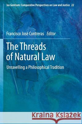 The Threads of Natural Law: Unravelling a Philosophical Tradition Contreras, Francisco José 9789401780476 Springer - książka