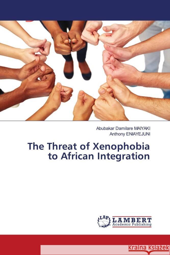 The Threat of Xenophobia to African Integration MAIYAKI, Abubakar Damilare, ENIAYEJUNI, Anthony 9786206791423 LAP Lambert Academic Publishing - książka