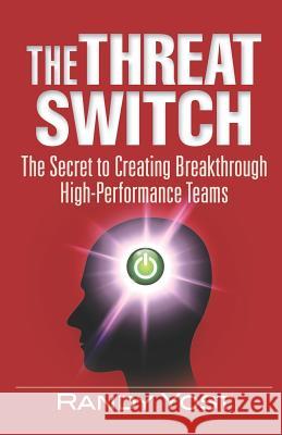 The Threat Switch: The Secret to Creating Breakthrough High-Performance Teams Randy Yost 9781947480346 Indie Books International - książka