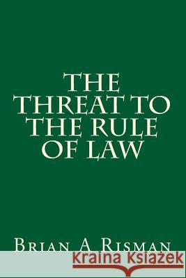 The Threat to the Rule of Law MR Brian a. Risman 9781983490576 Createspace Independent Publishing Platform - książka