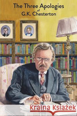 The Three Apologies of G.K. Chesterton: Heretics, Orthodoxy & The Everlasting Man Chesterton, G. K. 9781946774309 Mockingbird Press - książka