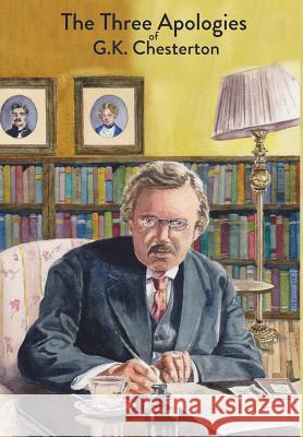 The Three Apologies of G.K. Chesterton: Heretics, Orthodoxy & The Everlasting Man Chesterton, G. K. 9781946774316 Mockingbird Press - książka