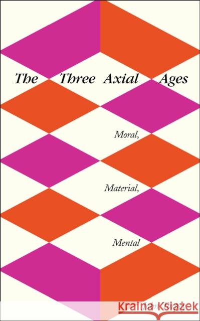 The Three Axial Ages: Moral, Material, Mental John Torpey 9780813590516 Rutgers University Press - książka