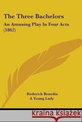 The Three Bachelors: An Amusing Play In Four Acts (1862) Roderich Benedix 9781437341126  - książka