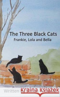 The Three Black Cats: Frankie, Lola and Bella MR Simon Amazing Clarke 9781537606538 Createspace Independent Publishing Platform - książka