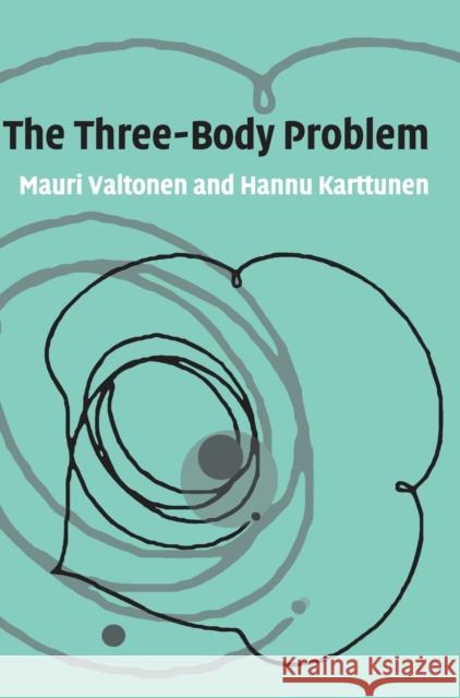 The Three-Body Problem Mauri Valtonen Hannu Karttunen 9780521852241 Cambridge University Press - książka