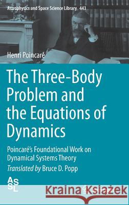 The Three-Body Problem and the Equations of Dynamics: Poincaré's Foundational Work on Dynamical Systems Theory Poincaré, Henri 9783319528984 Springer - książka