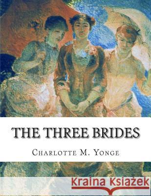 The Three Brides Charlotte M. Yonge 9781512173864 Createspace - książka