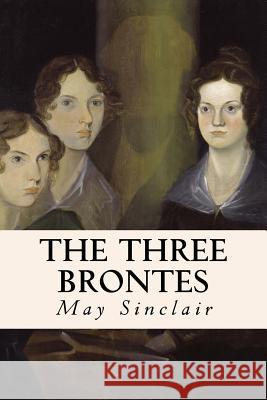 The Three Brontes May Sinclair 9781530204199 Createspace Independent Publishing Platform - książka