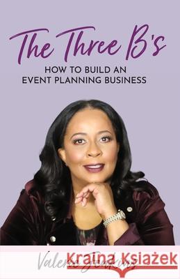 The Three B's: How to Build An Event Planning Business Valerie Jenkins 9781737033608 Chbh Events - książka